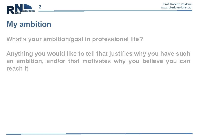 2 Prof. Roberto Verdone www. robertoverdone. org My ambition What’s your ambition/goal in professional