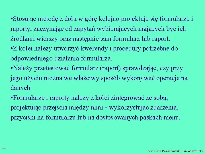  • Stosując metodę z dołu w górę kolejno projektuje się formularze i raporty,