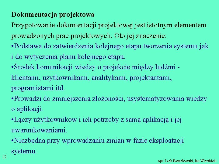 12 Dokumentacja projektowa Przygotowanie dokumentacji projektowej jest istotnym elementem prowadzonych prac projektowych. Oto jej