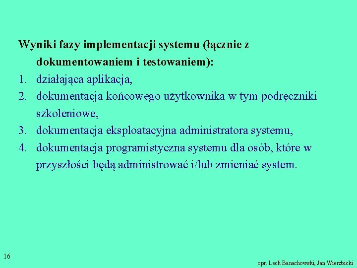 Wyniki fazy implementacji systemu (łącznie z dokumentowaniem i testowaniem): 1. działająca aplikacja, 2. dokumentacja