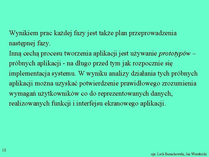 Wynikiem prac każdej fazy jest także plan przeprowadzenia następnej fazy. Inną cechą procesu tworzenia
