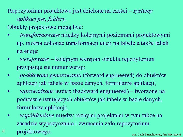 20 Repozytorium projektowe jest dzielone na części – systemy aplikacyjne, foldery. Obiekty projektowe mogą