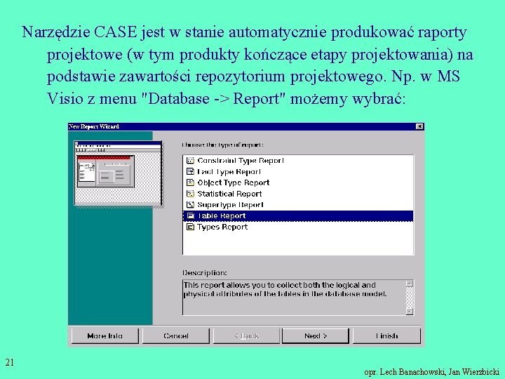 Narzędzie CASE jest w stanie automatycznie produkować raporty projektowe (w tym produkty kończące etapy