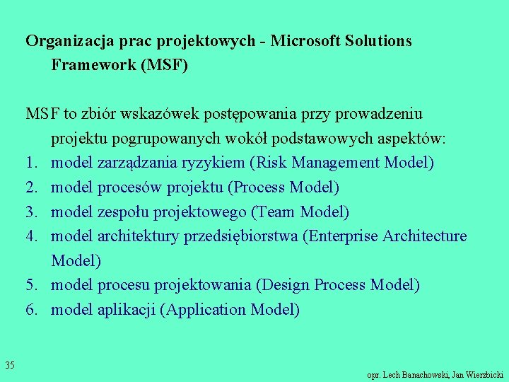 Organizacja prac projektowych - Microsoft Solutions Framework (MSF) MSF to zbiór wskazówek postępowania przy