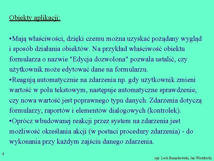 Obiekty aplikacji: • Mają właściwości, dzięki czemu można uzyskać pożądany wygląd i sposób działania