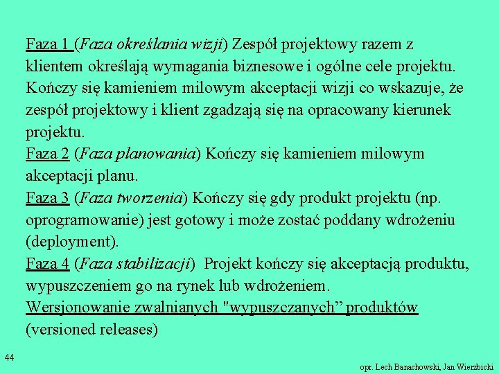 Faza 1 (Faza określania wizji) Zespół projektowy razem z klientem określają wymagania biznesowe i