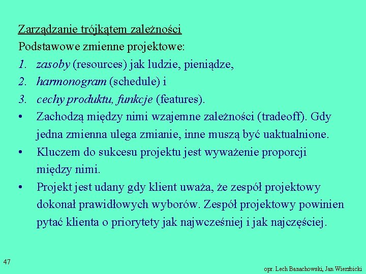 Zarządzanie trójkątem zależności Podstawowe zmienne projektowe: 1. zasoby (resources) jak ludzie, pieniądze, 2. harmonogram