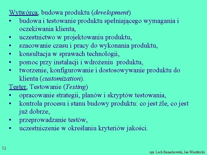 Wytwórca, budowa produktu (development) • budowa i testowanie produktu spełniającego wymagania i oczekiwania klienta,