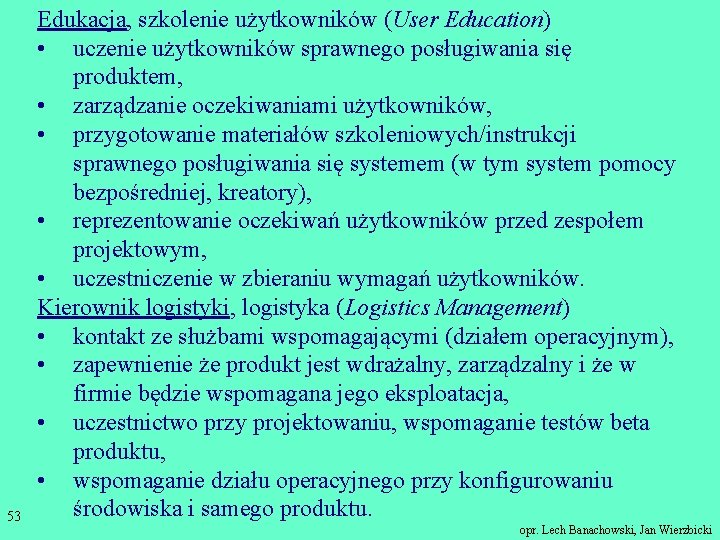 53 Edukacja, szkolenie użytkowników (User Education) • uczenie użytkowników sprawnego posługiwania się produktem, •