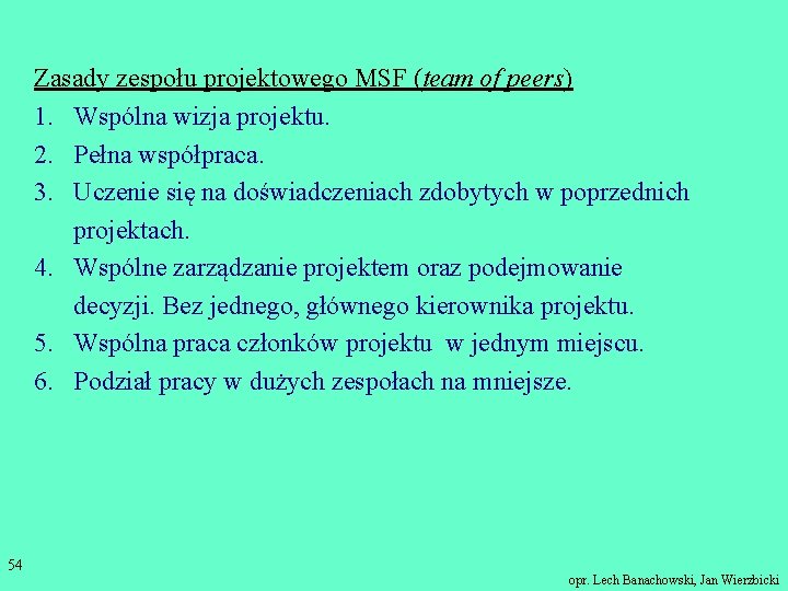 Zasady zespołu projektowego MSF (team of peers) 1. Wspólna wizja projektu. 2. Pełna współpraca.