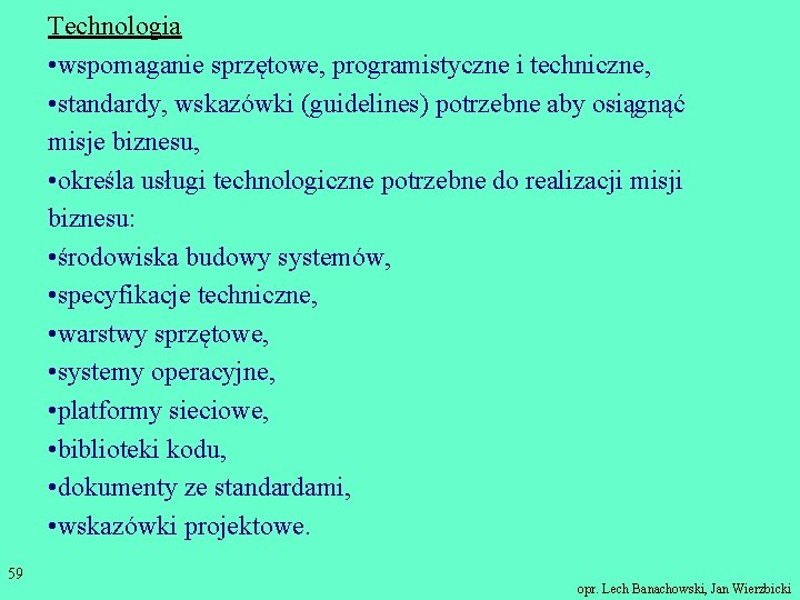 Technologia • wspomaganie sprzętowe, programistyczne i techniczne, • standardy, wskazówki (guidelines) potrzebne aby osiągnąć