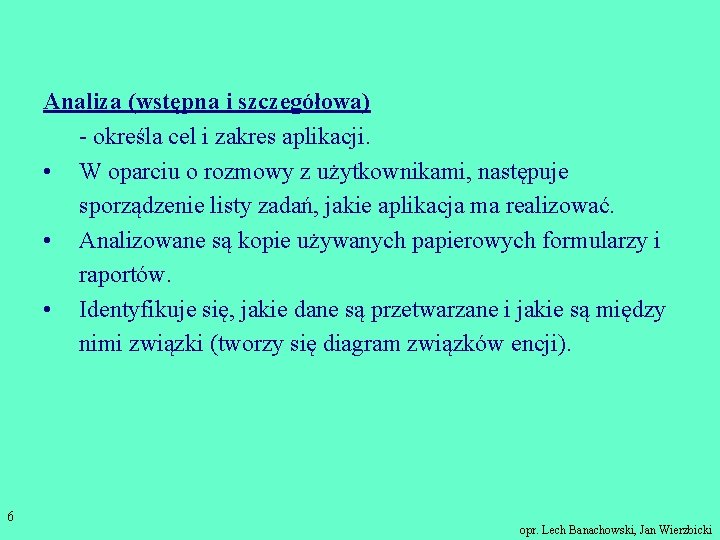 Analiza (wstępna i szczegółowa) - określa cel i zakres aplikacji. • W oparciu o