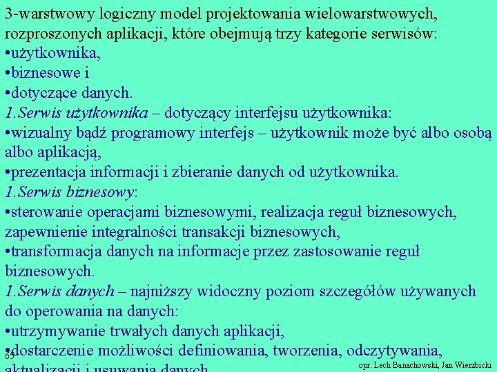 3 -warstwowy logiczny model projektowania wielowarstwowych, rozproszonych aplikacji, które obejmują trzy kategorie serwisów: •