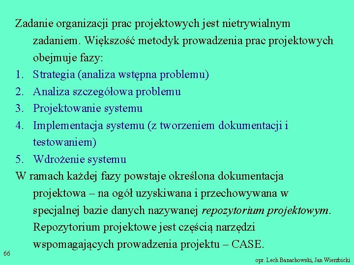 66 Zadanie organizacji prac projektowych jest nietrywialnym zadaniem. Większość metodyk prowadzenia prac projektowych obejmuje