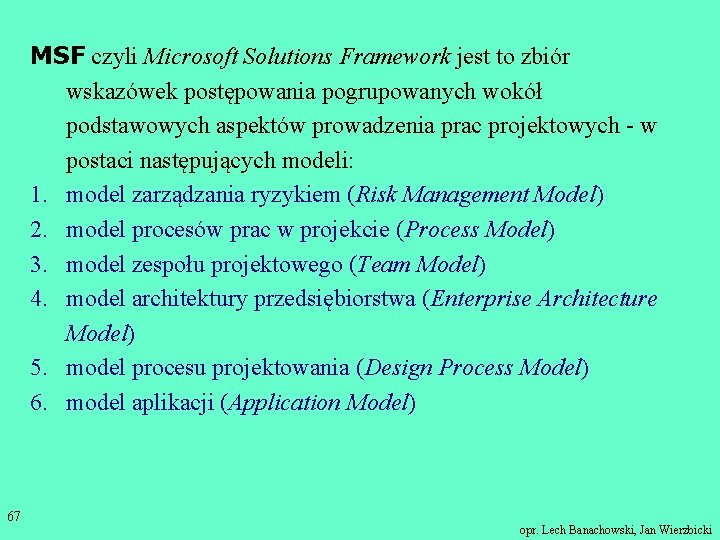 MSF czyli Microsoft Solutions Framework jest to zbiór wskazówek postępowania pogrupowanych wokół podstawowych aspektów