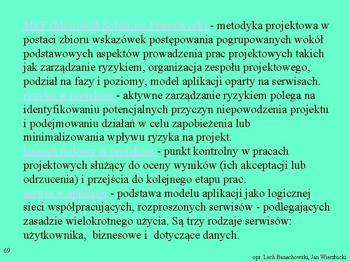 MSF (Microsoft Solutions Framework) - metodyka projektowa w postaci zbioru wskazówek postępowania pogrupowanych wokół