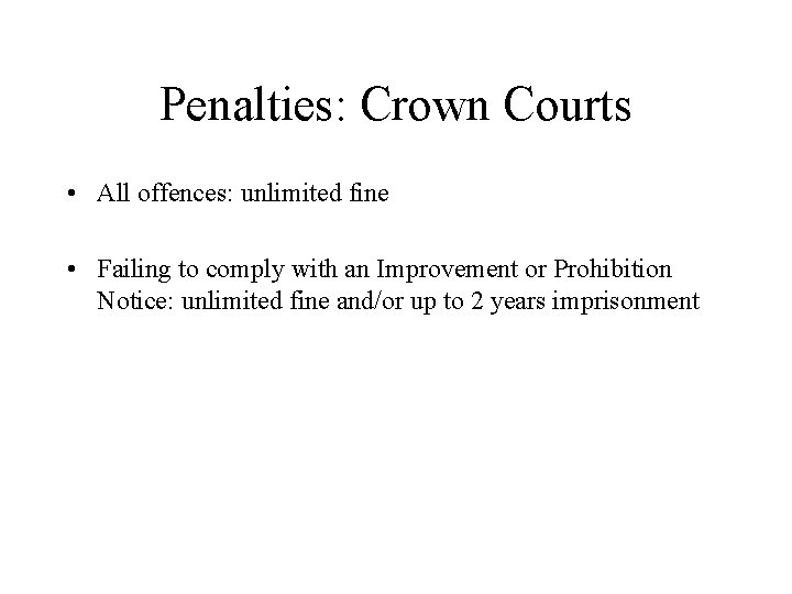 Penalties: Crown Courts • All offences: unlimited fine • Failing to comply with an