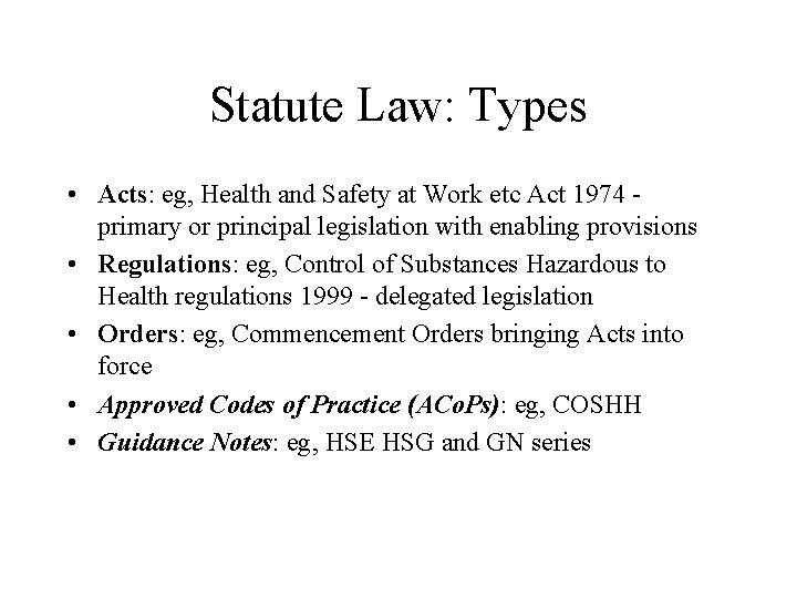 Statute Law: Types • Acts: eg, Health and Safety at Work etc Act 1974