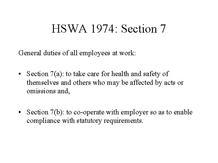 HSWA 1974: Section 7 General duties of all employees at work: • Section 7(a):