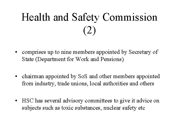 Health and Safety Commission (2) • comprises up to nine members appointed by Secretary