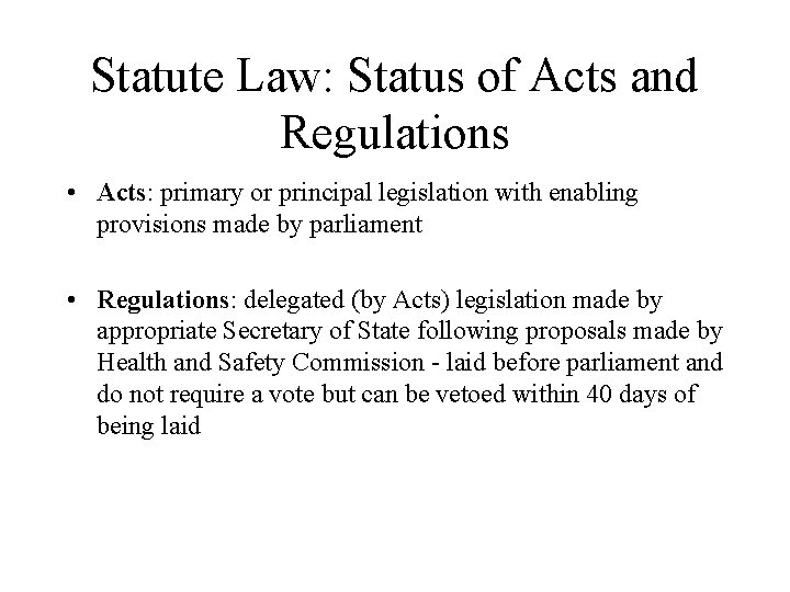 Statute Law: Status of Acts and Regulations • Acts: primary or principal legislation with