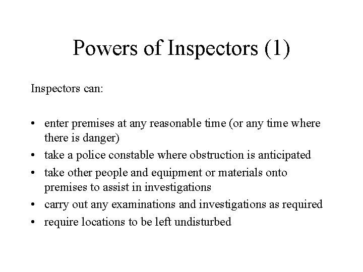 Powers of Inspectors (1) Inspectors can: • enter premises at any reasonable time (or