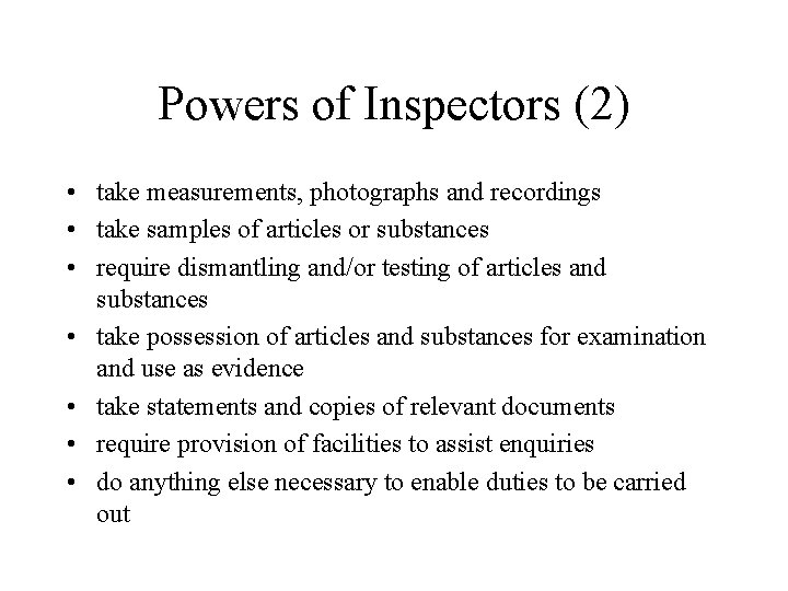 Powers of Inspectors (2) • take measurements, photographs and recordings • take samples of