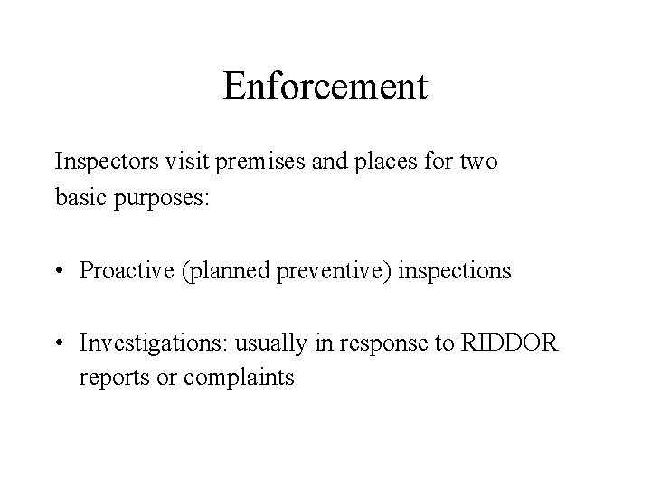 Enforcement Inspectors visit premises and places for two basic purposes: • Proactive (planned preventive)