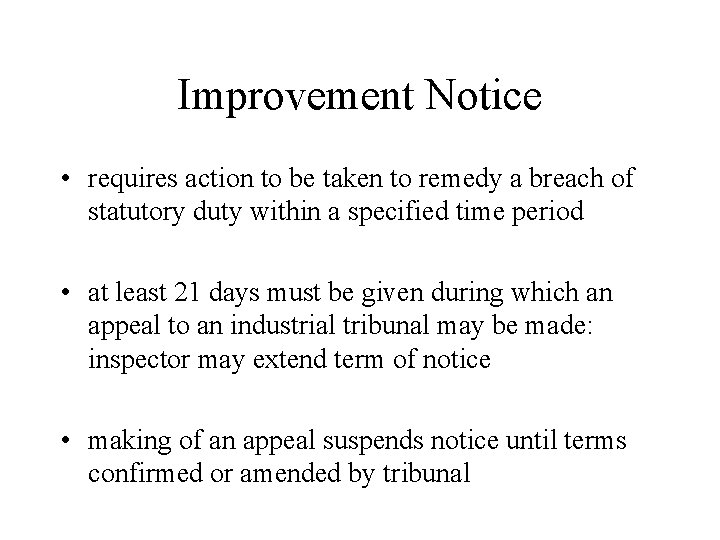 Improvement Notice • requires action to be taken to remedy a breach of statutory