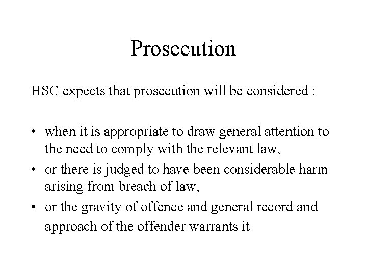 Prosecution HSC expects that prosecution will be considered : • when it is appropriate
