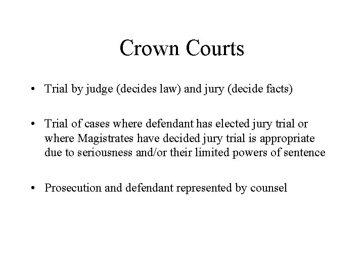 Crown Courts • Trial by judge (decides law) and jury (decide facts) • Trial
