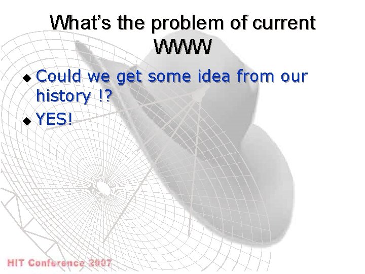 What’s the problem of current WWW Could we get some idea from our history