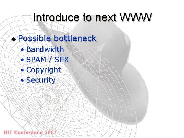 Introduce to next WWW u Possible bottleneck • Bandwidth • SPAM / SEX •