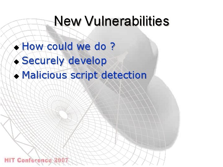 New Vulnerabilities How could we do ? u Securely develop u Malicious script detection