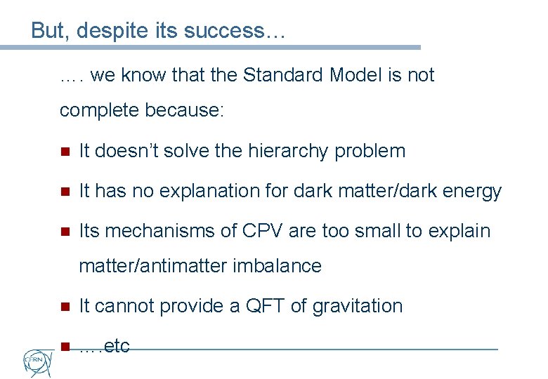 But, despite its success… …. we know that the Standard Model is not complete