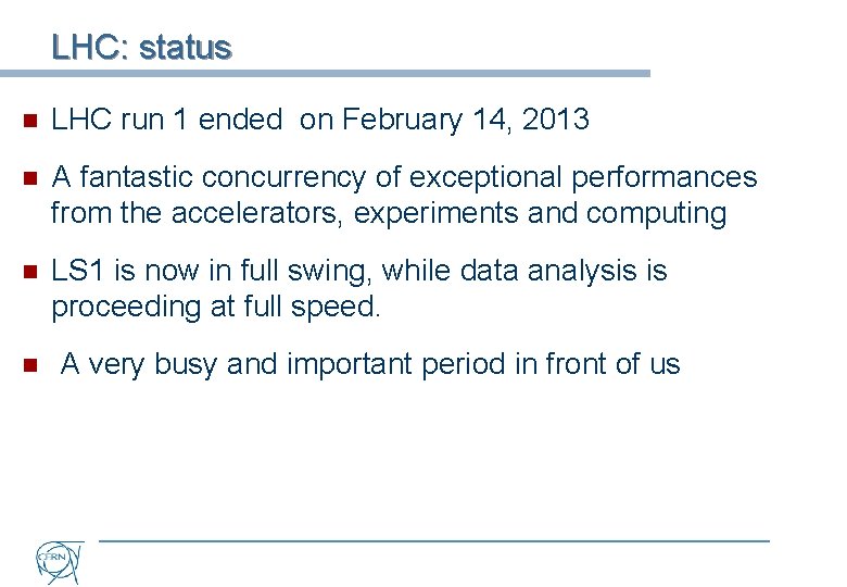 LHC: status n LHC run 1 ended on February 14, 2013 n A fantastic