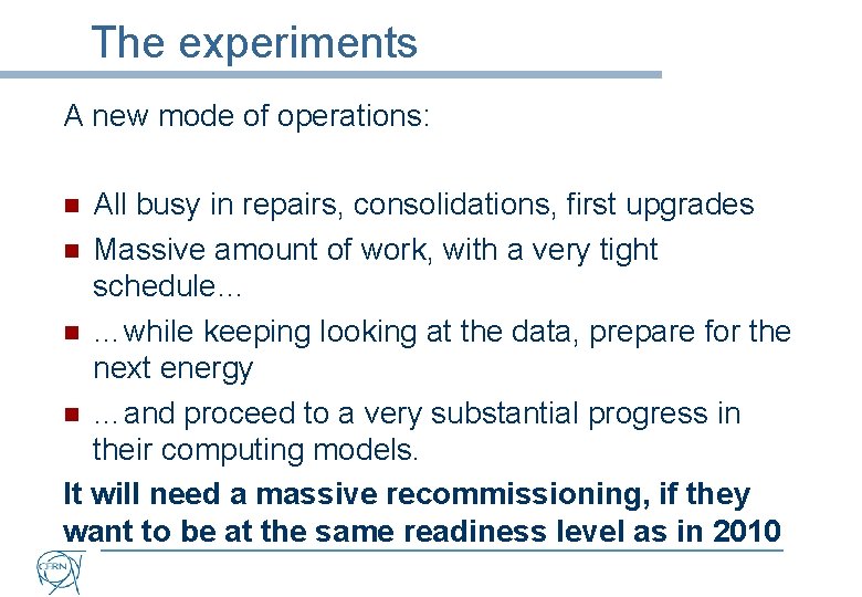 The experiments A new mode of operations: All busy in repairs, consolidations, first upgrades