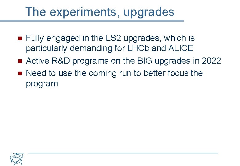 The experiments, upgrades n n n Fully engaged in the LS 2 upgrades, which