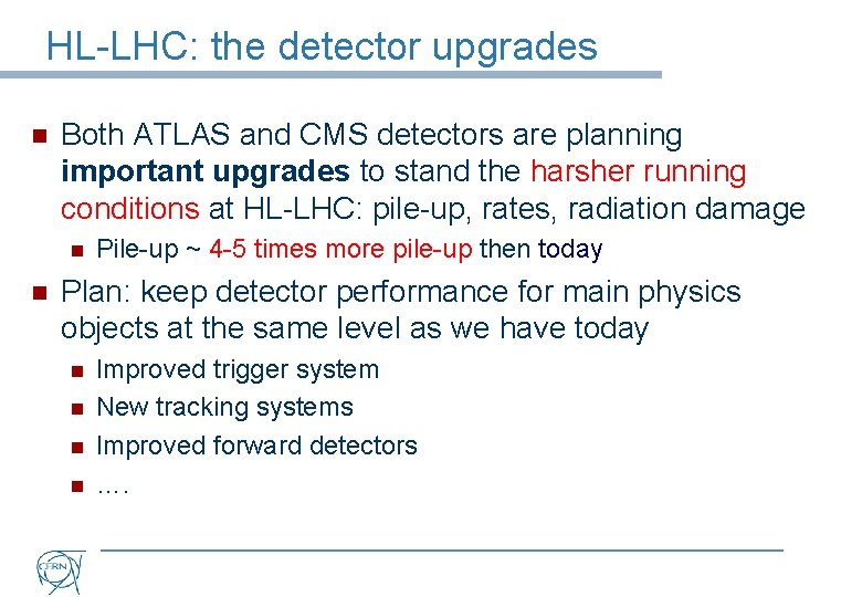 HL-LHC: the detector upgrades n Both ATLAS and CMS detectors are planning important upgrades