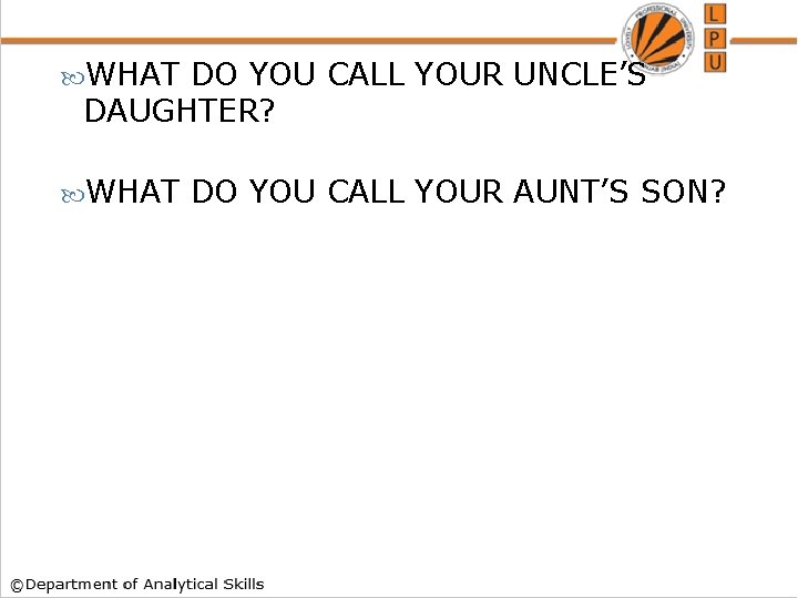  WHAT DO YOU CALL YOUR UNCLE’S DAUGHTER? WHAT DO YOU CALL YOUR AUNT’S