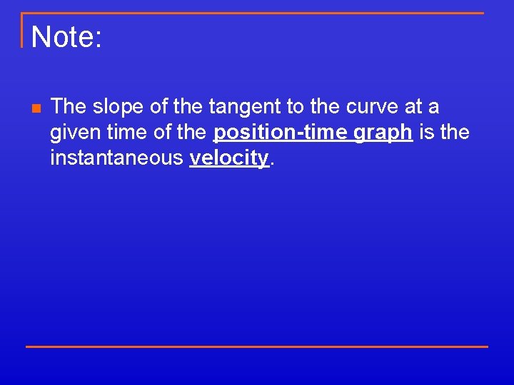 Note: n The slope of the tangent to the curve at a given time