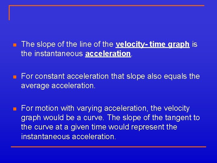 n The slope of the line of the velocity- time graph is the instantaneous