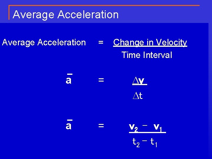 Average Acceleration = Change in Velocity Time Interval a = Dv Dt a =