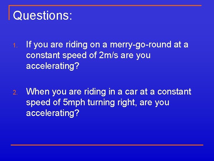 Questions: 1. If you are riding on a merry-go-round at a constant speed of