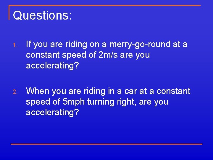 Questions: 1. If you are riding on a merry-go-round at a constant speed of