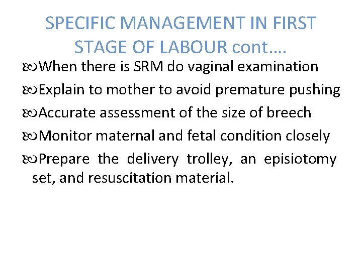SPECIFIC MANAGEMENT IN FIRST STAGE OF LABOUR cont…. When there is SRM do vaginal