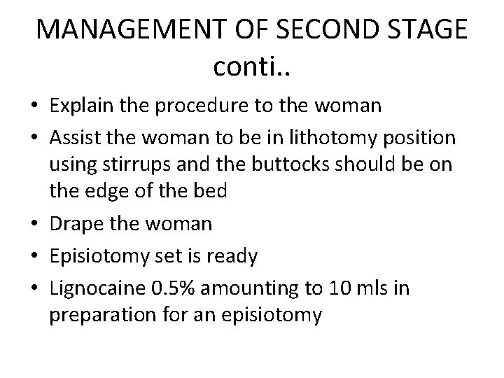 MANAGEMENT OF SECOND STAGE conti. . • Explain the procedure to the woman •