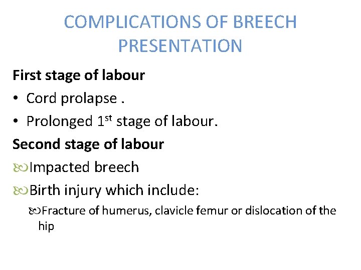 COMPLICATIONS OF BREECH PRESENTATION First stage of labour • Cord prolapse. • Prolonged 1