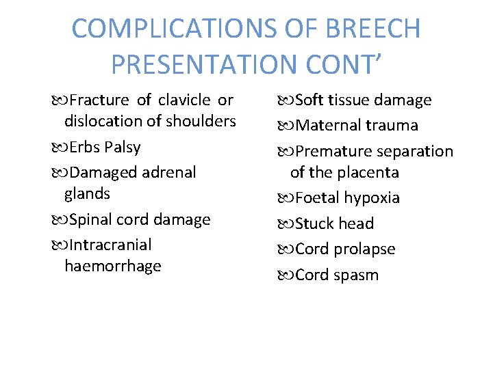 COMPLICATIONS OF BREECH PRESENTATION CONT’ Fracture of clavicle or dislocation of shoulders Erbs Palsy