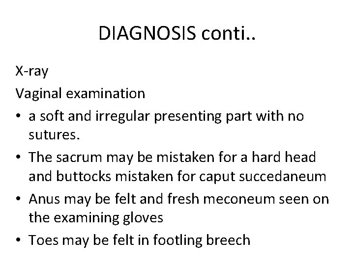 DIAGNOSIS conti. . X-ray Vaginal examination • a soft and irregular presenting part with